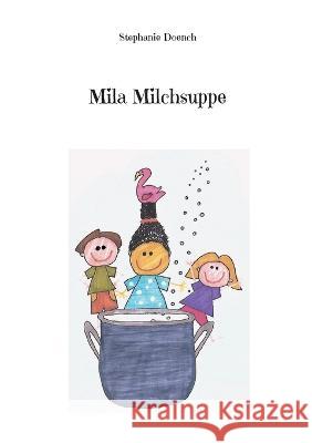 Mila Milchsuppe Stephanie Doench 9783756814206 Books on Demand