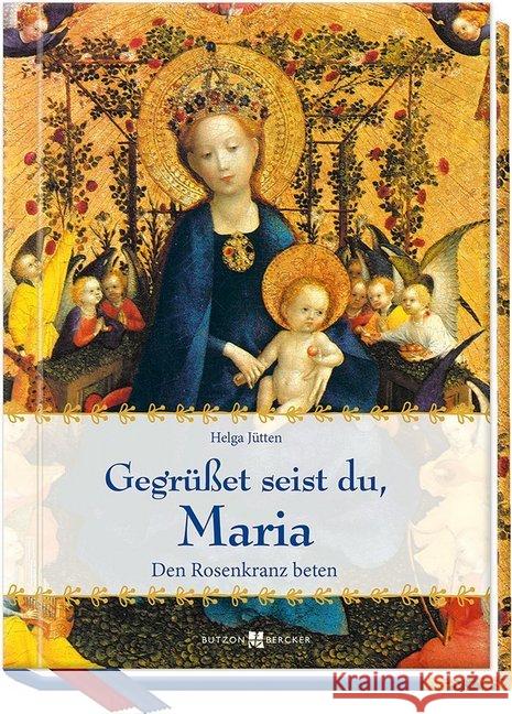 Gegrüßet seist du, Maria : Den Rosenkranz beten Jütten, Helga 9783766626325 Butzon & Bercker