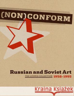 (Non)conform: Russian and Soviet Artists 1958-1995: Ludwig Collection Barbara M. Thiemann 9783791338330 Prestel