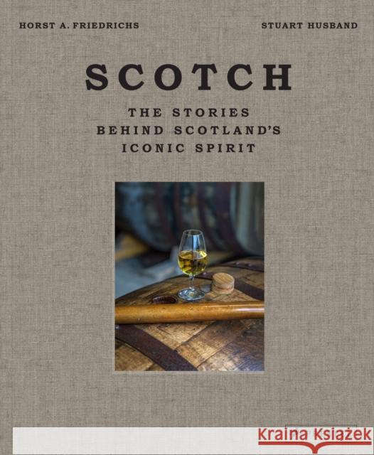Scotch: The Stories Behind Scotland's Iconic Spirit Stuart Husband 9783791389721 Prestel