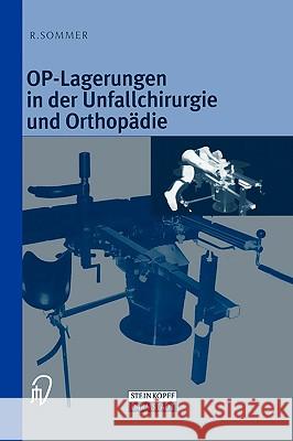 Op-Lagerungen in Der Unfallchirurgie Und Orthopädie Sommer, Rudolf 9783798511392 Steinkopff-Verlag Darmstadt