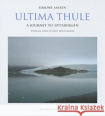 Ultima Thule: A Journey to Spitzbergen Cees Nooteboom, Simone Sassen 9783829603935 Schirmer/Mosel Verlag GmbH