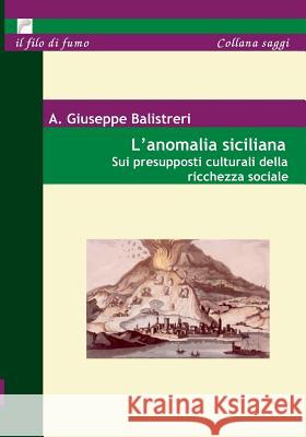 L' Anomalia siciliana: Sui presupposti culturali della ricchezza sociale A Giuseppe Balistreri 9783833432767 Books on Demand
