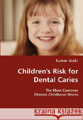Children's Risk for Dental Caries- The Most Common Chronic Childhood Illness Sumer Alaki 9783836429856 VDM Verlag Dr. Mueller E.K.