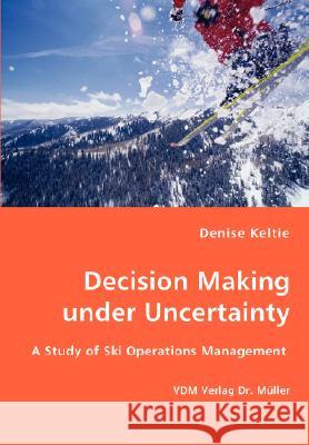 Decision Making under Uncertainty Denise Keltie 9783836437691 VDM Verlag Dr. Mueller E.K.
