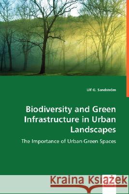 Biodiversity and Green Infrastructure in Urban Landscapes Ulf G Sandström 9783836468602 VDM Verlag Dr. Mueller E.K.