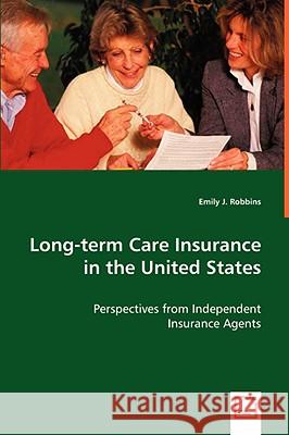 Long-term Care Insurance in the United States Emily J Robbins 9783836475501 VDM Verlag Dr. Mueller E.K.