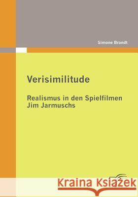Verisimilitude: Realismus in den Spielfilmen Jim Jarmuschs Brandt, Simone   9783836691000 Diplomica