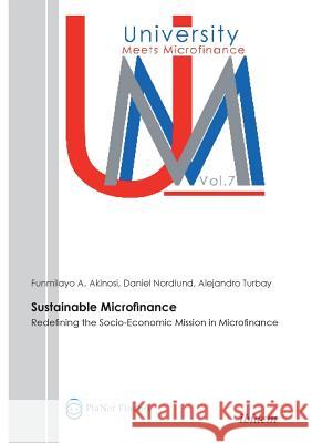 Sustainable Microfinance. Redefining the Socio-Economic Mission in Microfinance Funmilayo A Akinosi, Daniel Nordlund, Alejandro Turbay 9783838203348 Ibidem Press