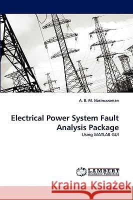 Electrical Power System Fault Analysis Package A B M Nasiruzzaman 9783838362809 LAP Lambert Academic Publishing