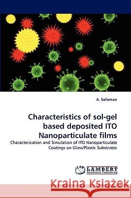 Characteristics of Sol-Gel Based Deposited Ito Nanoparticulate Films A Solieman 9783838371863 LAP Lambert Academic Publishing