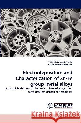Electrodeposition and Characterization of Zn-Fe group metal alloys Thangaraj Vairamuthu, A Chitharanjan Hegde 9783838377100 LAP Lambert Academic Publishing