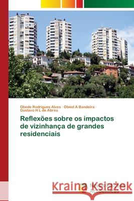 Reflexões sobre os impactos de vizinhança de grandes residenciais Rodrigues Alves, Obede; A Bandeira, Otniel; H L de Abreu, Gustavo 9783841714442 Novas Edicioes Academicas