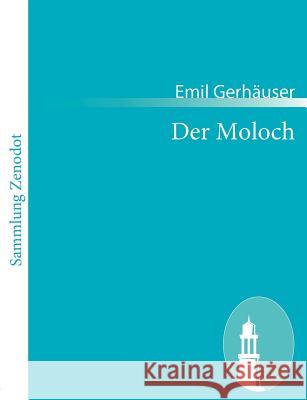 Der Moloch: Musikalische Tragödie in drei Aufzügen Gerhäuser, Emil 9783843053204 Contumax Gmbh & Co. Kg