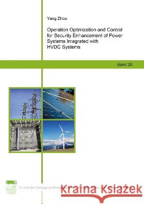 Operation Optimization and Control for Security Enhancement of Power Systems Integrated with HVDC Systems Yang Zhou   9783844081763 Shaker Verlag GmbH, Germany