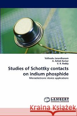 Studies of Schottky Contacts on Indium Phosphide Vallivedu Janardhanam, A Ashok Kumar, V R Reddy 9783844301281 LAP Lambert Academic Publishing