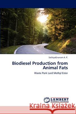 Biodiesel Production from Animal Fats A P Sathiyagnanam 9783844380002 LAP Lambert Academic Publishing