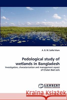 Pedological study of wetlands in Bangladesh A B M Saiful Islam 9783844381269 LAP Lambert Academic Publishing