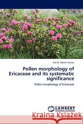 Pollen Morphology of Ericaceae and Its Systematic Significance A K M Golam Sarwar 9783844385502 LAP Lambert Academic Publishing