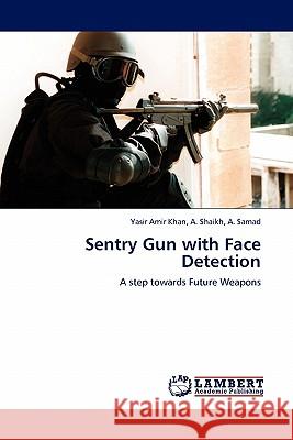 Sentry Gun with Face Detection A Samad Yasir Amir Khan A Shaikh 9783845402031 LAP Lambert Academic Publishing