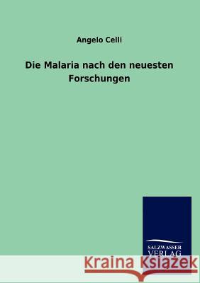 Die Malaria nach den neuesten Forschungen Celli, Angelo 9783846005941 Salzwasser-Verlag Gmbh