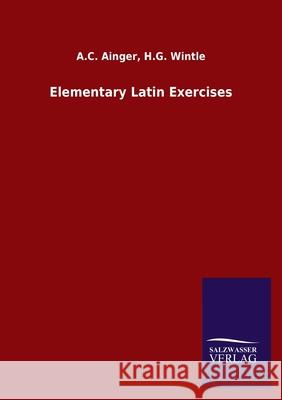 Elementary Latin Exercises A C Wintle H G Ainger 9783846048269 Salzwasser-Verlag Gmbh