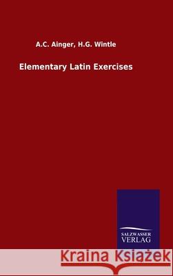 Elementary Latin Exercises A C Wintle H G Ainger 9783846048276 Salzwasser-Verlag Gmbh
