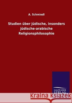 Studien über jüdische, insonders jüdische-arabische Religionsphilosophie A Schmiedl 9783846050866 Salzwasser-Verlag Gmbh