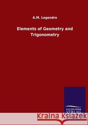 Elements of Geometry and Trigonometry A M Legendre 9783846051085 Salzwasser-Verlag Gmbh