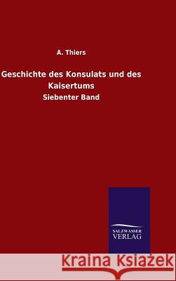 Geschichte des Konsulats und des Kaisertums A Thiers 9783846060735 Salzwasser-Verlag Gmbh