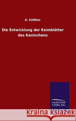 Die Entwicklung der Keimblätter des Kaninchens A Kolliker 9783846075784 Salzwasser-Verlag Gmbh