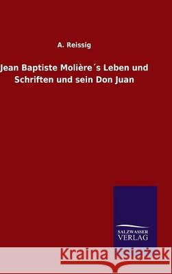Jean Baptiste Molière´s Leben und Schriften und sein Don Juan A Reissig 9783846077528 Salzwasser-Verlag Gmbh