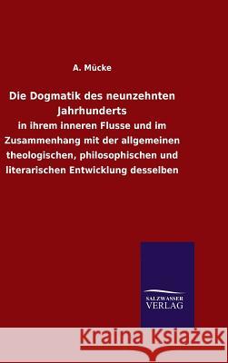 Die Dogmatik des neunzehnten Jahrhunderts A Mucke 9783846079386 Salzwasser-Verlag Gmbh