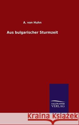 Aus bulgarischer Sturmzeit A Von Huhn   9783846081945 Salzwasser-Verlag Gmbh