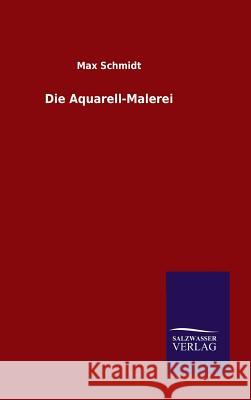 Die Aquarell-Malerei Max Schmidt 9783846085912 Salzwasser-Verlag Gmbh