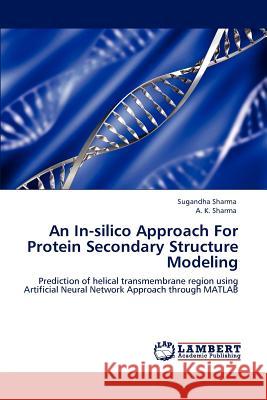 An In-silico Approach For Protein Secondary Structure Modeling Sugandha Sharma, A K Sharma 9783846582688 LAP Lambert Academic Publishing