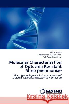 Molecular Characterization of Optochin Resistant Strep pneumoniae Nishat Nasrin, Muhammad Asaduzzaman, A K Azad Chowdhury 9783847308829 LAP Lambert Academic Publishing