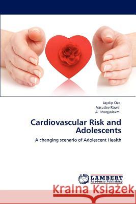 Cardiovascular Risk and Adolescents Jaydip Oza, Vasudev Rawal, A Bhagyalaxmi 9783847375258 LAP Lambert Academic Publishing