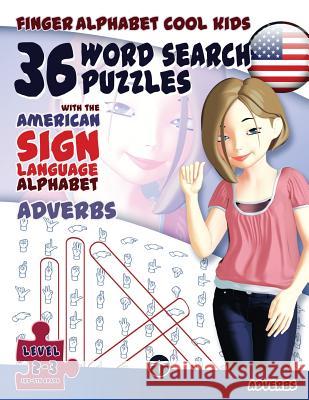 36 Word Search Puzzles with The American Sign Language Alphabet: Cool Kids Volume 03: Adverbs Fingeralphabet Org 9783864691089 LegendaryMedia