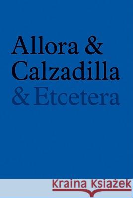 Allora & Calzadilla: & Etcetera Jennifer Allora Guillermo Calzadilla 9783865606693 Walther Konig, Cologne