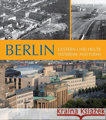 Berlin, Gestern und heute. Berlin, Yesterday and today : Text deutsch-englisch Imhof, Michael   9783865686091 Imhof, Petersberg