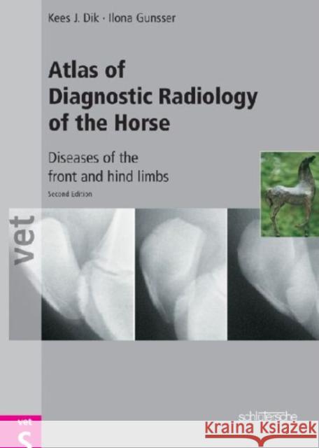 Atlas of Diagnostic Radiology of the Horse: Diseases of the Front and Hind Limbs Dik, Kees J. 9783877066515 Blackwell Publishing Professional