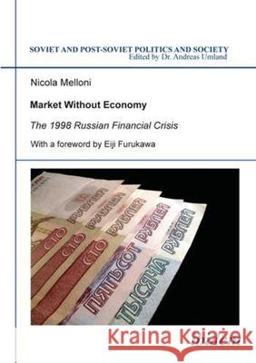 Market Without Economy: The 1998 Russian Financial Crisis Melloni, Nicola 9783898214070 Ibidem