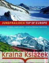 Jungfraujoch Top of Europe: Jungfrau Railway Experience Peter Krebs, Werner Catrina, Beat Moser, Rainer Rettner 9783909111909 AS Verlag