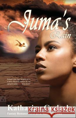 Juma's Rain: A Fantasy Romance Novel set in Stone Age Africa Gerlach, Katharina 9783956810497 Independent Bookworm