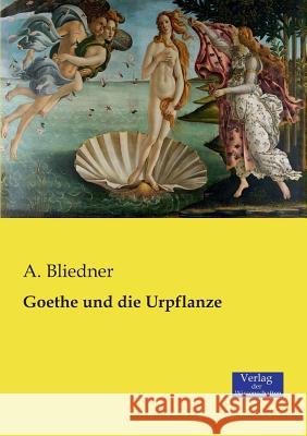 Goethe und die Urpflanze A Bliedner 9783957006783 Vero Verlag
