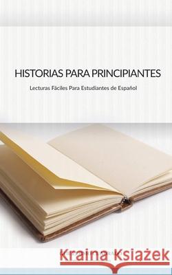 Historias Para Principiantes: Relatos cortos para estudiantes de Español Cuadrado, Guillermo 9783968360003 Guillermo Cuadrado