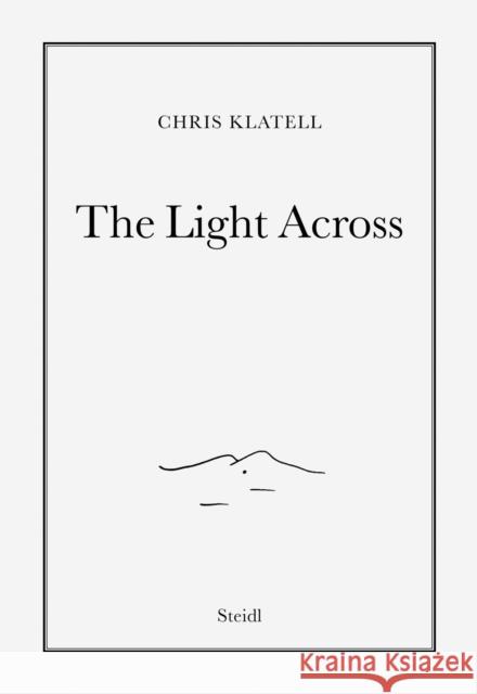 Chris Klatell: The Light Across  9783969993002 Steidl Publishers