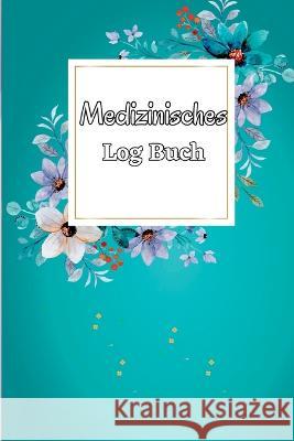 Medizinisches Logbuch: Tagliches Medizin-Tracker, Planer fur die Medikamentenverabreichung von Montag bis Sonntag und Protokollbuch Milkova Dorotha   9783986080723 Act3mel