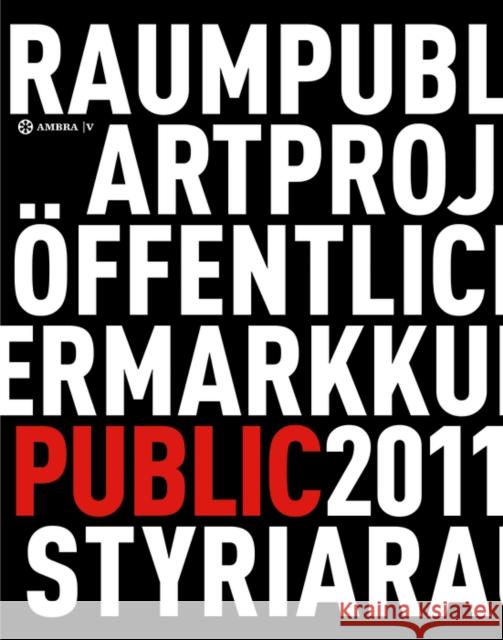 Kunst im öffentlichen Raum Steiermark / Art in Public Space Styria : Projekte / Projects 2011  9783990435687 De Gruyter